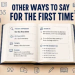 Other Ways to Say “For the First Time”: Professional & Polite Alternatives in 2026