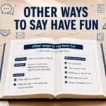 Other Ways to Say Have Fun: Professional & Polite Alternatives in 2026