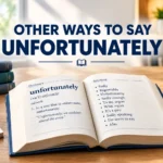Other Ways to Say Unfortunately Professional & Polite Alternatives